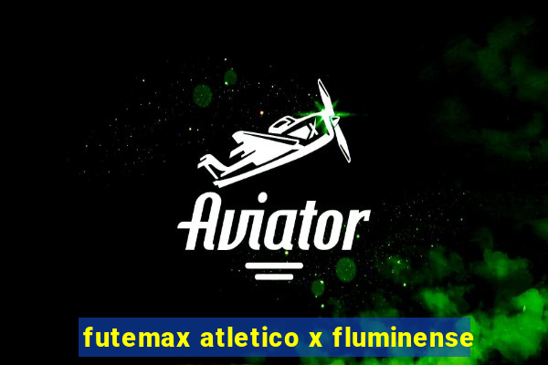 futemax atletico x fluminense